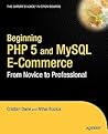 Beginning PHP 5 and MySQL E-Commerce: From Novice to Professional