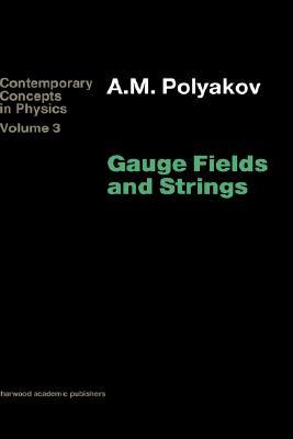 Gauge Fields and Strings (CONTEMPORARY CONCEPTS IN PHYSICS)