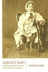 Subject Siam: Family, Law, and Colonial Modernity in Thailand