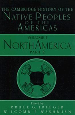 The Cambridge History of the Native Peoples of the Americas, Vol I, Part 2: North America (Hardcover)