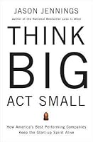 Think Big, Act Small: How Americau0027s Most Profitable Companies Keep