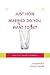 Just How Married Do You Wan...