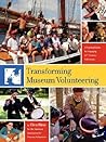 Transforming Museum Volunteering: A Practical Guide for Engaging 21st Century Volunteers