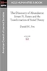 The Discovery of Abundance: Simon N. Patten and the Transformation of Social Theory The Discovery of Abundance: Simon N. Patten and the Transformation of Social Theory