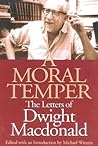 A Moral Temper: The Letters of Dwight Macdonald