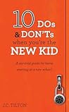10 Dos & Don'ts When You're the New Kid by J.C. Tilton