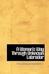 A Woman's Way Through Unknown Labrador