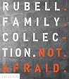 Not Afraid: Rubell Family Collection Not Afraid: Rubell Family Collection