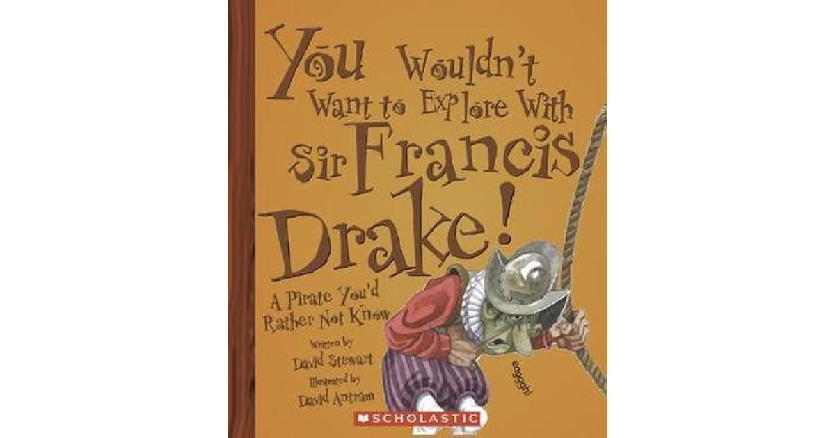 You Wouldn't Want to Explore with Sir Francis Drake!: A Pirate You'd