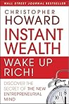 Instant Wealth Wake Up Rich!: Discover The Secret of The New Entrepreneurial Mind Instant Wealth Wake Up Rich!: Discover The Secret of The New Entrepreneurial Mind