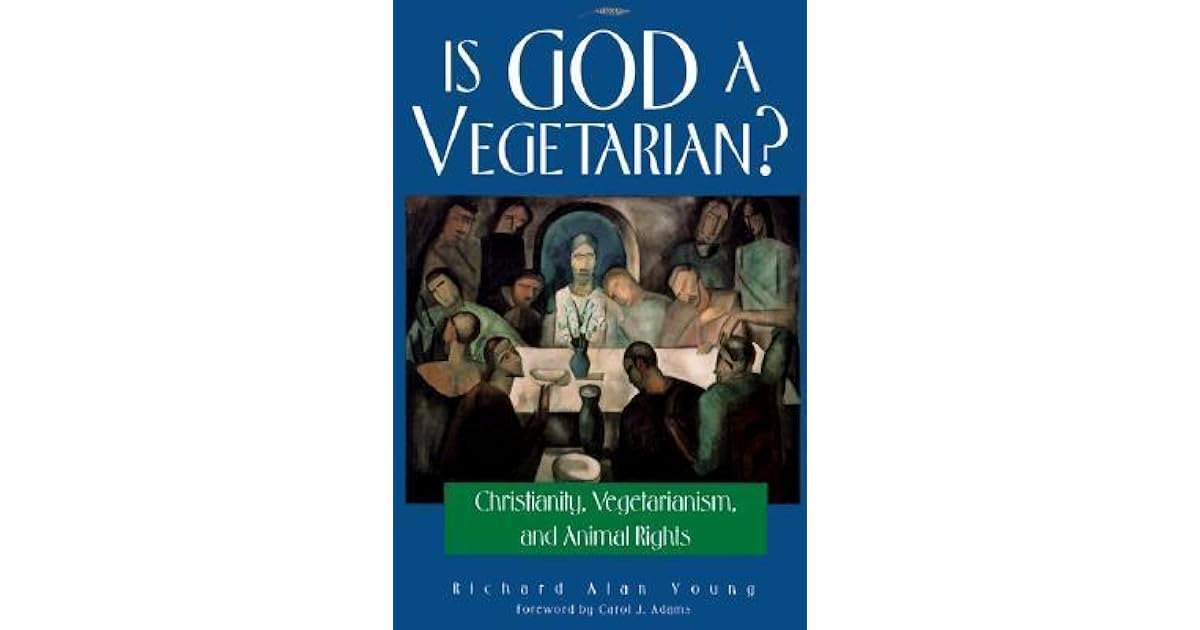 Is God a Vegetarian? Christianity, Vegetarianism, and Animal Rights by