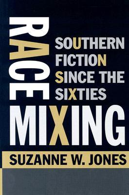Race Mixing: Southern Fiction since the Sixties (Hardcover)