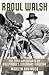 Raoul Walsh: The True Adventures of Hollywood's Legendary Director (Screen Classics)