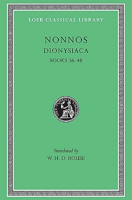 Dionysiaca, Books 36-48 (Loeb Classical Library, #356)