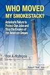 Who Moved My Smokestack?: America's Failure to Protect Our Jobs and Stop the Erosion of the American Dream