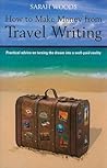 How to Make Money from Travel Writing by Sarah Woods