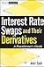 Interest Rate Swaps and Their Derivatives: A Practitioner's Guide