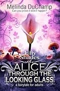 Fifty Shades of Alice Through the Looking Glass