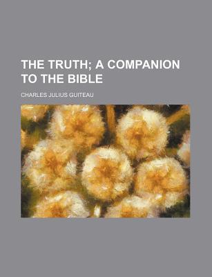 The Truth; A Companion to the Bible (Paperback)