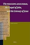 The Pericope Adulterae, the Gospel of John, and the Literacy ... by Chris Keith