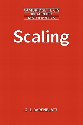 Scaling (Cambridge Texts in Applied Mathematics, Series Number 34)
