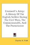 Cromwell's Army: A History of the English Soldier during the Civil Wars, the Commonwealth, and the Protectorate