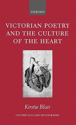 Victorian Poetry and the Culture of the Heart (Oxford English Monographs)