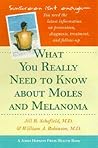 What You Really Need to Know about Moles and Melanoma (A Johns Hopkins Press Health Book)