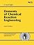 Elements Of Chemical Reaction Engineering by H. Scott Fogler