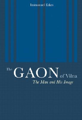 The Gaon of Vilna: The Man and His Image (Hardcover)