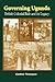 Governing Uganda. British Colonial Rule and Its Legacy by Gardner Thompson