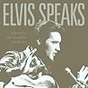 Elvis Speaks: Thoughts on Fame, Family, Music, and More in His Own Words