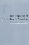 The Rock-Art of Eastern North America: Capturing Images and Insight The Rock-Art of Eastern North America: Capturing Images and Insight