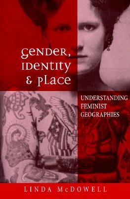 Gender, Identity and Place: Understanding Feminist Geographies (Paperback)