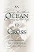 An Ocean to Cross: Daring the Atlantic, Claiming a New Life