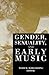 Gender, Sexuality, and Early Music (Criticism and Analysis of Early Music)