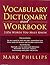 Vocabulary Dictionary and Workbook by Mark        Phillips