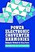 Power Electronics Converter Harmonics: Multipulse Methods for Clean Power