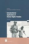 Extraterritorial Application of Human Rights Treaties (Maastricht Series in Human Rights) Extraterritorial Application of Human Rights Treaties (Maastricht Series in Human Rights)
