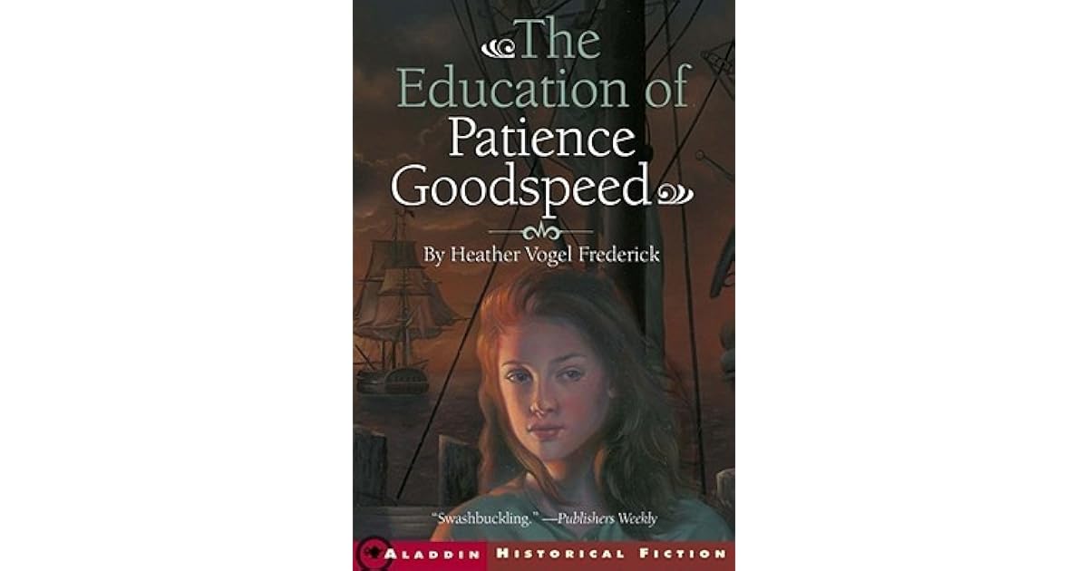 The Education Of Patience Goodspeed By Heather Vogel Frederick