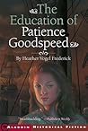 The Education of Patience Goodspeed by Heather Vogel Frederick