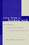 Even From A Broken Web: Brief, Respectful Solution-Oriented Therapy for Sexual Abuse and Trauma Even From A Broken Web: Brief, Respectful Solution-Oriented Therapy for Sexual Abuse and Trauma