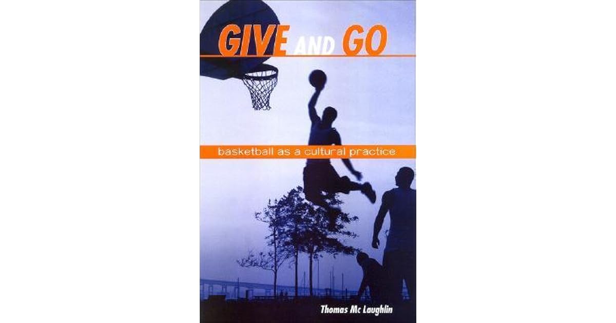 Give and Go Basketball as a Cultural Practice by Thomas McLaughlin
