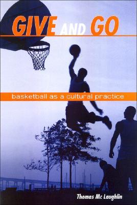Give and Go: Basketball as a Cultural Practice (Paperback)
