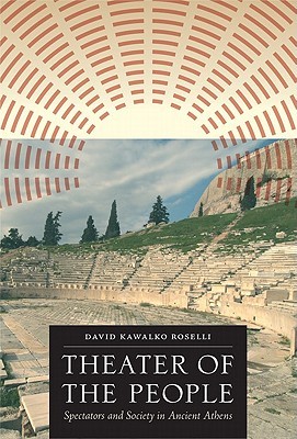 Theater of the People: Spectators and Society in Ancient Athens (Hardcover)