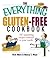 The Everything Gluten-Free Cookbook: 300 Appetizing Recipes Tailored to Your Needs!