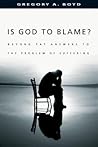 Is God to Blame? Moving Beyond Pat Answers to the Problem of ... by Gregory A. Boyd Is God to Blame? Moving Beyond Pat Answers to the Problem of ... by Gregory A. Boyd