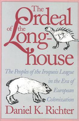 The Ordeal of the Longhouse: The Peoples of the Iroquois League in the Era of European Colonization (Paperback)