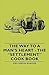 The Way to a Man's Heart—The "Settlement" Cook Book