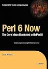Perl 6 Now: The Core Ideas Illustrated with Perl 5 (Expert's Voice in Open Source)